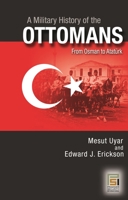 Military History of the Ottoman Empire: Mehemet to Ataturk. (Psi Classics of the Counterinsurgency Era) 0275988767 Book Cover