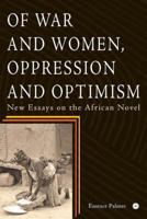 Of War and Women, Oppression and Optimism: New Essays on the African Novel 1592216110 Book Cover