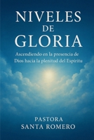 NIVELES DE GLORIA: ASCENDIENDO EN LA PRESENCIA DE DIOS HACIA LA PLENITUD DEL ESPÍRITU (Spanish Edition) B0G6Z26ZCV Book Cover