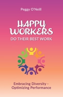 Happy Workers Do Their Best Work: Embracing Diversity - Optimizing Performance B0BZFLT3FP Book Cover