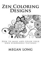 Zen Coloring Designs: How to make and color your own Zendoodle pictures 1539154769 Book Cover