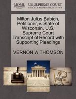 Milton Julius Babich, Petitioner, v. State of Wisconsin. U.S. Supreme Court Transcript of Record with Supporting Pleadings 1270363158 Book Cover