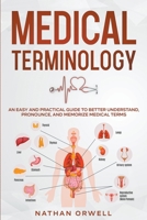 Medical Terminology: An Easy and Practical Guide to Better Understand, Pronounce, and Memorize Terms B09V7D57PL Book Cover