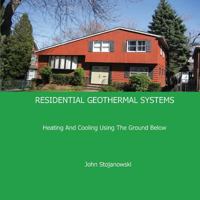 RESIDENTIAL GEOTHERMAL SYSTEMS: Heating And Cooling Using The Ground Below 0981922120 Book Cover