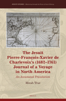 The Jesuit Pierre-François-Xavier de Charlevoixs (16821761) Journal of a Voyage in North America (Jesuit Studies, 24) 9004408630 Book Cover