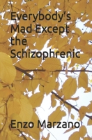 Everybody’s Mad Except the Schizophrenic B0GTPXWQTH Book Cover