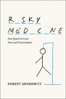 Risky Medicine: Our Quest to Cure Fear and Uncertainty 022604971X Book Cover