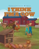 I Think I'm a Cow 1681977656 Book Cover