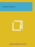 Walter Gropius 1162986409 Book Cover