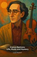 Franco Battiato: Life, Music and Mystery: The definitive tribute to the genius of Italian singer-songwriter B0G4RB9LL3 Book Cover