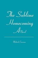 The Sublime Homecoming: A Novel 141963321X Book Cover