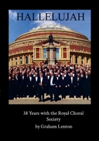 Hallelujah: 38 Years with the Royal Choral Society 1445200244 Book Cover
