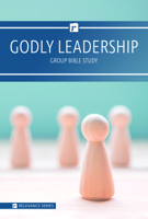 Relevance-Group Bible Study - 6 Weeks - Godly Leadership 1684342562 Book Cover