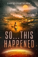 So...THIS Happened (The Comedy of Horrors Series) 1694845427 Book Cover