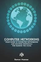 Computer Networking: Your Guide in Computer Networking and Routing Protocols for Passing the CCNA 179210734X Book Cover