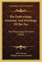 The Embryology, Anatomy And Histology Of The Eye: The Physiology Of Vision 1015947247 Book Cover