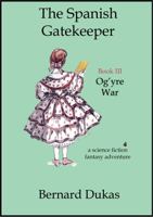 Og'yre War (Spanish Gatekeeper, #3) 0983192944 Book Cover