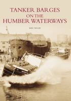 Tankers on the Humber Waterways 0752439219 Book Cover