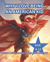 WHY I LOVE BEING AN AMERICAN KID: Fun book for kids age 4-12 B0CH2NN433 Book Cover