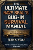 Ultimate Navy Seal's Bug-in Survival Manual: Proven Strategies for Crisis Preparedness and Self-Reliant Living 4187244964 Book Cover