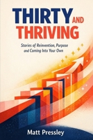 Thirty and Thriving: Stories of Reinvention, Purpose and Coming Into Your Own (Age Boldly) B0GR5BF8WC Book Cover