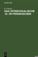 Das Intervokalische -G- Im Fr�nkischen: Sprachgeschichtliche Untersuchungen 3111179761 Book Cover