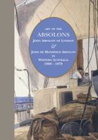 Art of the Absolons: John Absolon of London & John de Mansfield Absolon in Western Australia 1869–1879 1925984079 Book Cover