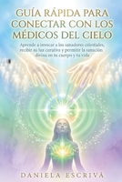 Guía Rápida para conectar con los Médicos del Cielo: Aprende a invocar a los sanadores celestiales, recibir su luz curativa y permitir la sanación divina en tu cuerpo y tu vida (Spanish Edition) B0GZZW724Q Book Cover