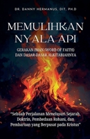Memulihkan Nyala API: Gerakan Iman (Word of Faith) Dan Dasar-Dasar Alkitabiahnya (Restoring the Flame) (Indonesian Edition) B0HD2DYSKX Book Cover