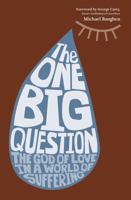 The One Big Question - The God of Love in a World of Suffering 1853457922 Book Cover