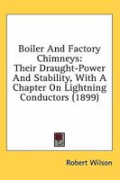 Boiler and Factory Chimneys: Their Draught-Power and Stability 0548826714 Book Cover