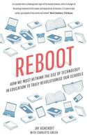 Reboot: How We Must Rethink the Use of Technology in Education to Truly Revolutionise Our Schools 1543130143 Book Cover