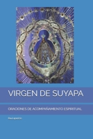 VIRGEN DE SUYAPA: ORACIONES DE ACOMPAÑAMIENTO ESPIRITUAL (Spanish Edition) B0F1KJX4CG Book Cover