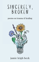 sincerely, broken: poems on trauma & healing B0C5P7SHDH Book Cover
