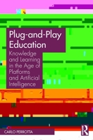 Plug-And-Play Education: Knowledge and Learning in the Age of Platforms and Artificial Intelligence 0367568918 Book Cover
