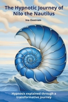 The Hypnotic Journey of Nilo the Nautilus: Hypnosis explained through a transformative journey 9082567792 Book Cover