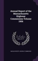 Annual report of the Massachusetts Highway Commission Volume 1906 117207416X Book Cover