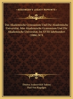 Das Akademische Gymnasium Und Die Akademische Universitat, Im XVIII Jahrhundert (1886) 1160354928 Book Cover
