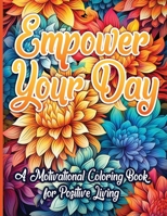 Empower Your Day: A Motivational Coloring Book for Positive Living 196303550X Book Cover