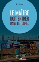 Le maître doit entrer dans le tunnel: Roman (Harmattan Sénégal) (French Edition) 2343234795 Book Cover