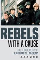 Rebels with a Cause: The Secret History of the Original Rolling Stones 197457363X Book Cover
