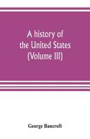 History of the United States, From the Discovery of the Amarican Continent; Volume III 1017893713 Book Cover