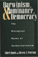 Darwinism, Dominance, and Democracy: The Biological Bases of Authoritarianism 0275958175 Book Cover