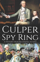 Culper Spy Ring: A History from Beginning to End B0B6XFMTYJ Book Cover