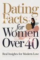 Dating Facts for Women Over 40: Real Insights for Modern Love B0GYW1PZJW Book Cover