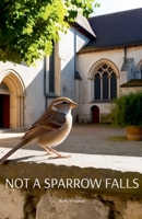 Not A Sparrow Falls B0DYL7VZHX Book Cover