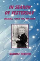 In Search of Yesterday: Mamma, I Hate You No More 1466945117 Book Cover