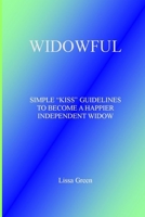 Widowful: SIMPLE KISS GUIDELINES TO BECOME A HAPPIER INDEPENDENT WIDOW No More Pain No More Tears No More Fears B08WJZD9XQ Book Cover