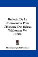 Bulletin De La Commission Pour L'Histoire Des Eglises Wallonnes V4 (1890) 1168465869 Book Cover