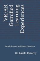 VR/AR Gamified Learning Experiences: Trends, Impacts, and Future Directions B0G256R6SJ Book Cover